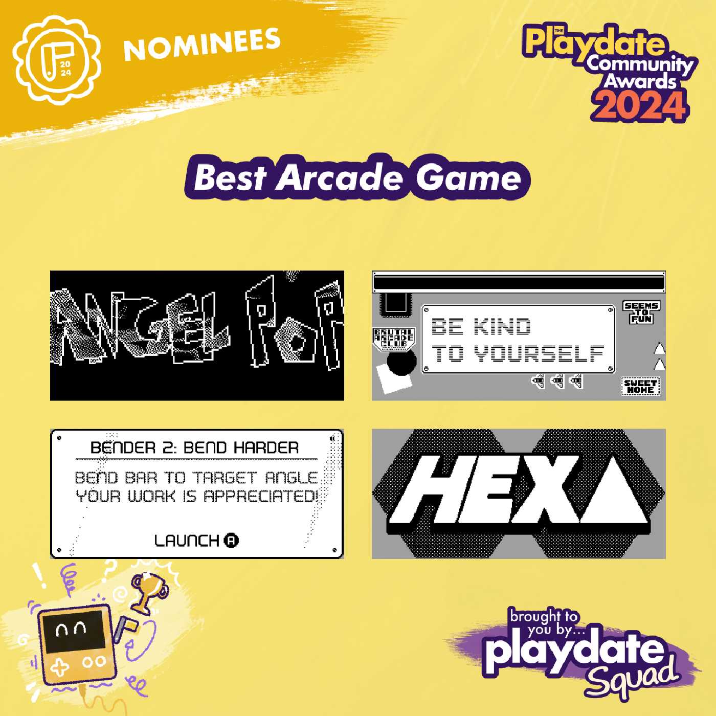 Best Arcade Game: 🏆 Be Kind To Yourself, Angel Pop, BENDER 2: BEND HARDER, HEXA